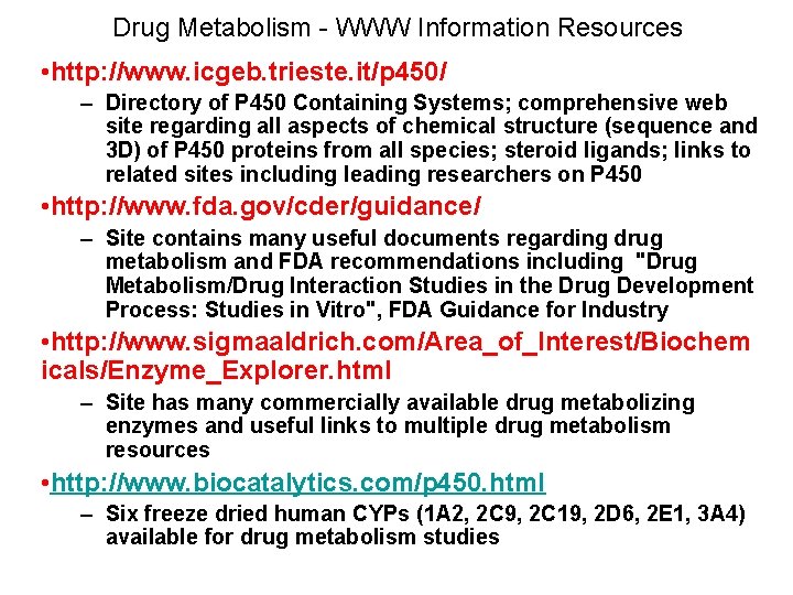 Drug Metabolism - WWW Information Resources • http: //www. icgeb. trieste. it/p 450/ –