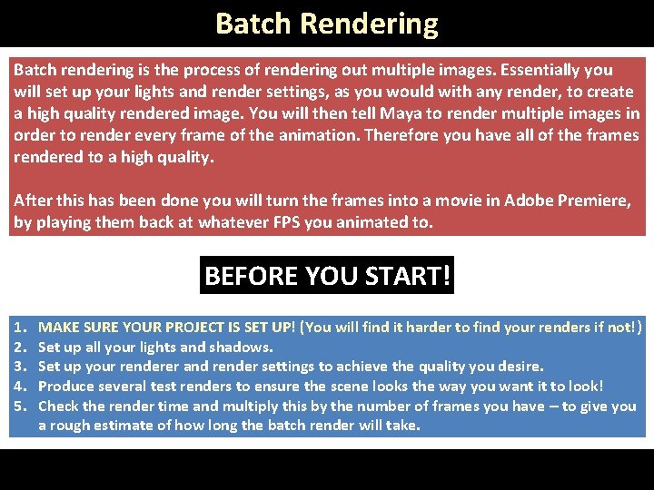 Batch Rendering Batch rendering is the process of rendering out multiple images. Essentially you