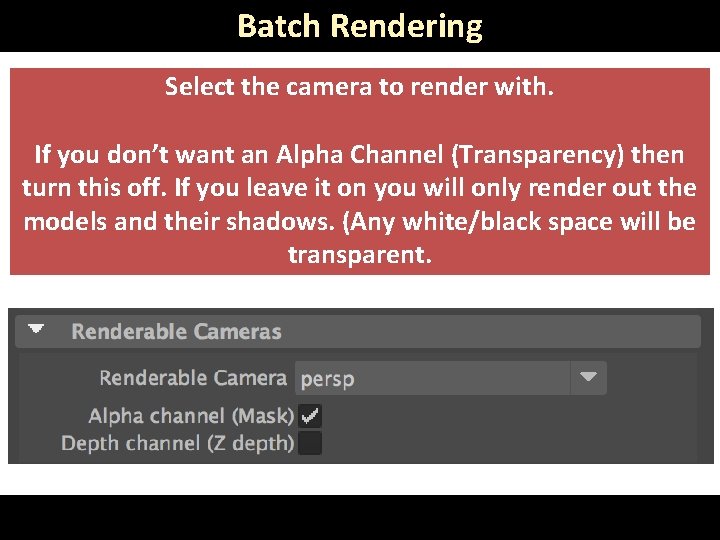Batch Rendering Select the camera to render with. If you don’t want an Alpha