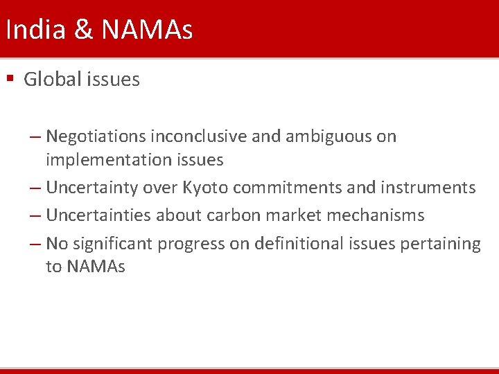 India & NAMAs § Global issues – Negotiations inconclusive and ambiguous on implementation issues India & NAMAs § Global issues – Negotiations inconclusive and ambiguous on implementation issues