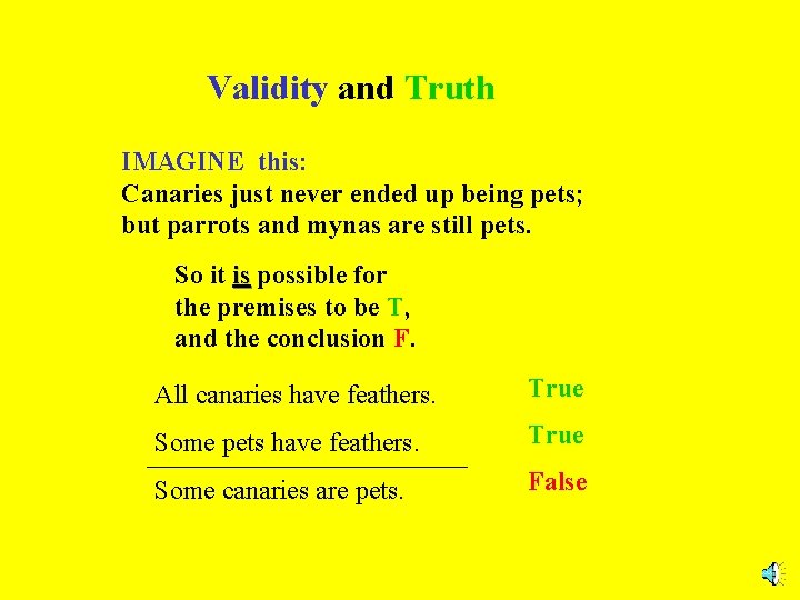 Validity and Truth IMAGINE this: Canaries just never ended up being pets; but parrots