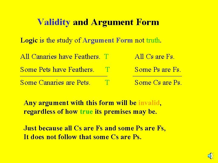 Validity and Argument Form Logic is the study of Argument Form not truth. All