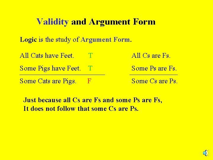 Validity and Argument Form Logic is the study of Argument Form. All Cats have