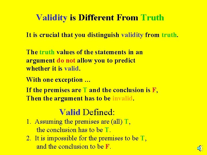 Validity is Different From Truth It is crucial that you distinguish validity from truth.