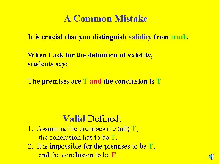 A Common Mistake It is crucial that you distinguish validity from truth. When I