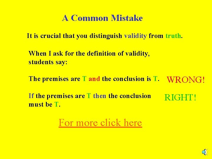 A Common Mistake It is crucial that you distinguish validity from truth. When I