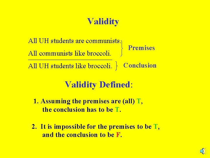 Validity All UH students are communists. All communists like broccoli. All UH students like