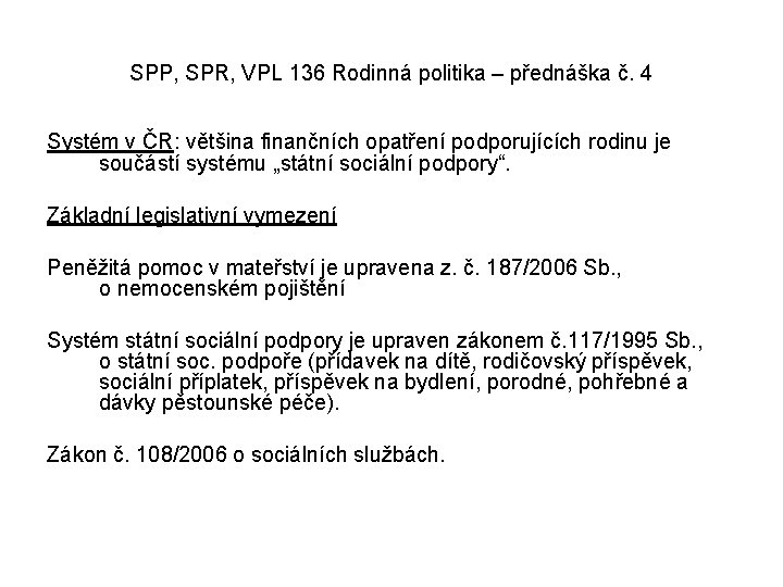 SPP, SPR, VPL 136 Rodinná politika – přednáška č. 4 Systém v ČR: většina SPP, SPR, VPL 136 Rodinná politika – přednáška č. 4 Systém v ČR: většina