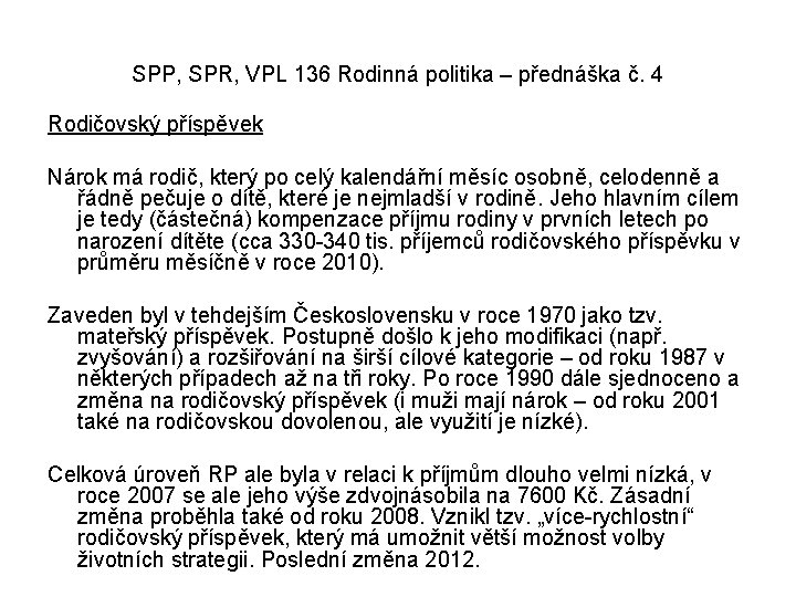 SPP, SPR, VPL 136 Rodinná politika – přednáška č. 4 Rodičovský příspěvek Nárok má