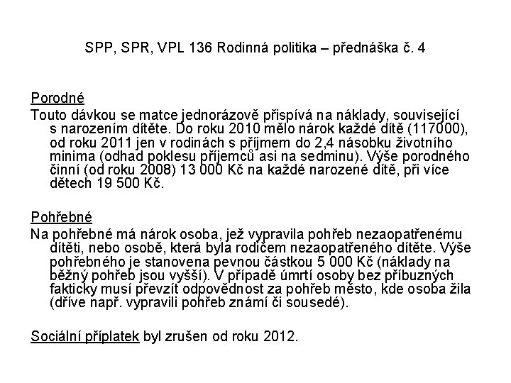 SPP, SPR, VPL 136 Rodinná politika – přednáška č. 4 Porodné Touto dávkou se