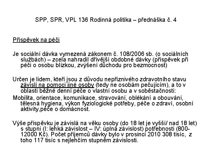 SPP, SPR, VPL 136 Rodinná politika – přednáška č. 4 Příspěvek na péči Je