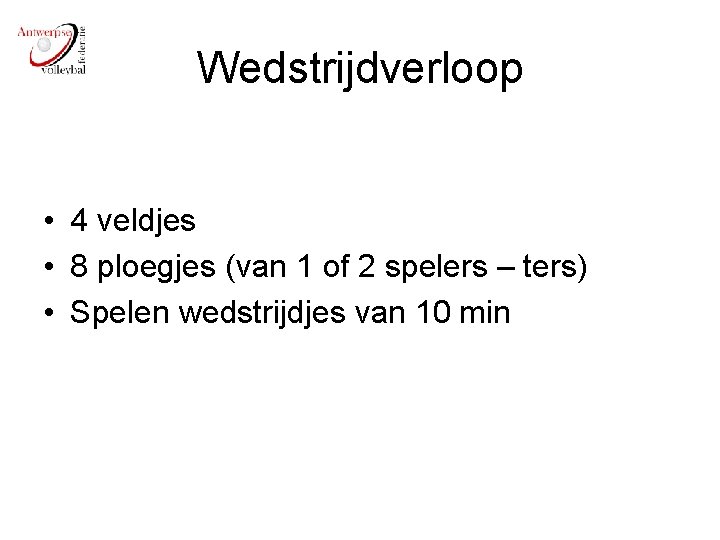 Wedstrijdverloop • 4 veldjes • 8 ploegjes (van 1 of 2 spelers – ters)