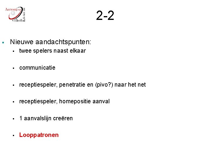 2 -2 § Nieuwe aandachtspunten: § twee spelers naast elkaar § communicatie § receptiespeler,