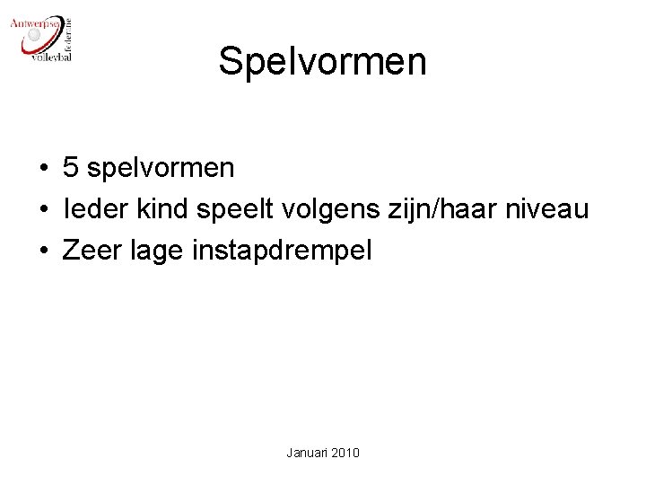 Spelvormen • 5 spelvormen • Ieder kind speelt volgens zijn/haar niveau • Zeer lage