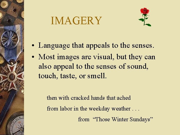 IMAGERY • Language that appeals to the senses. • Most images are visual, but