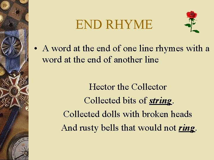 END RHYME • A word at the end of one line rhymes with a