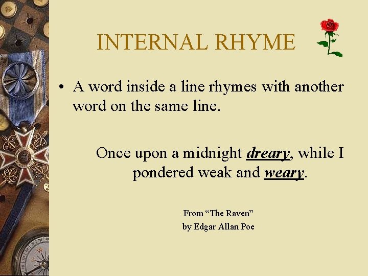 INTERNAL RHYME • A word inside a line rhymes with another word on the