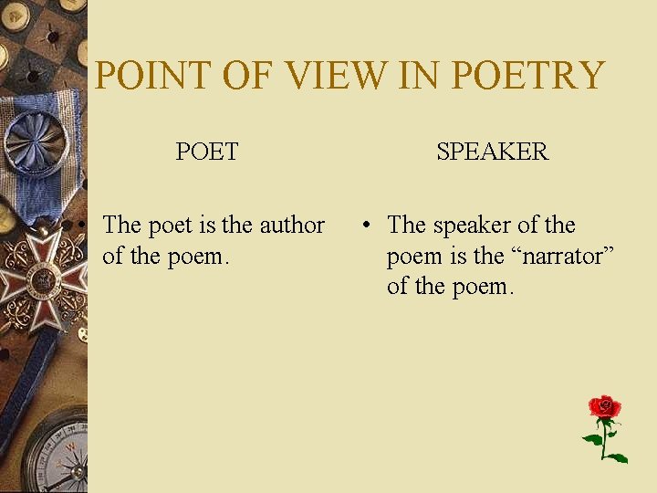 POINT OF VIEW IN POETRY POET SPEAKER • The poet is the author of