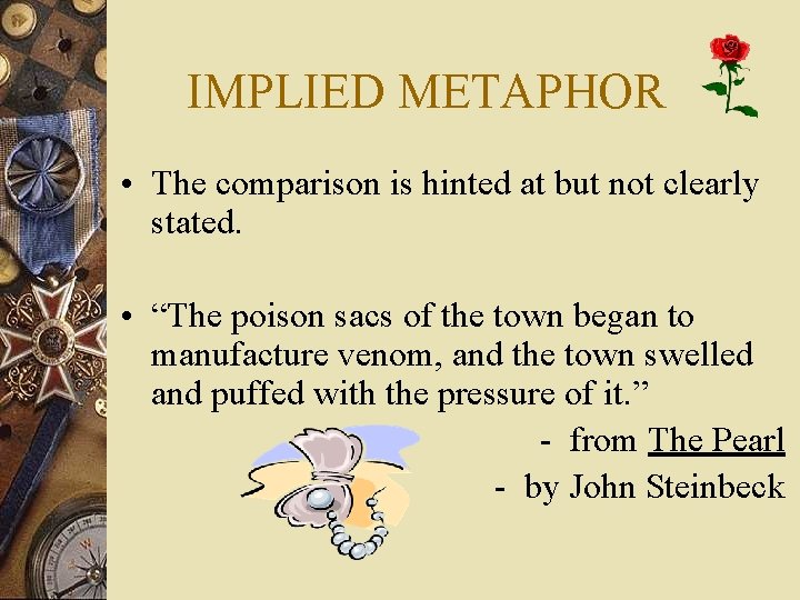 IMPLIED METAPHOR • The comparison is hinted at but not clearly stated. • “The