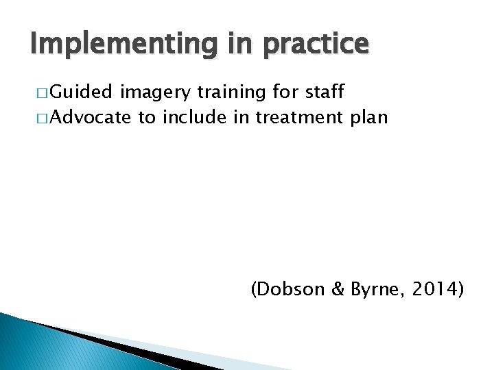 Implementing in practice � Guided imagery training for staff � Advocate to include in