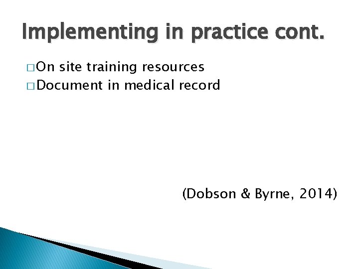 Implementing in practice cont. � On site training resources � Document in medical record