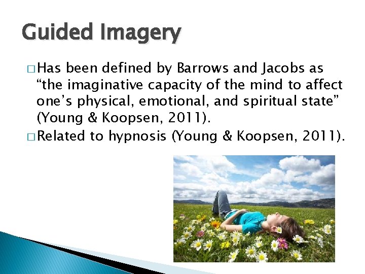 Guided Imagery � Has been defined by Barrows and Jacobs as “the imaginative capacity
