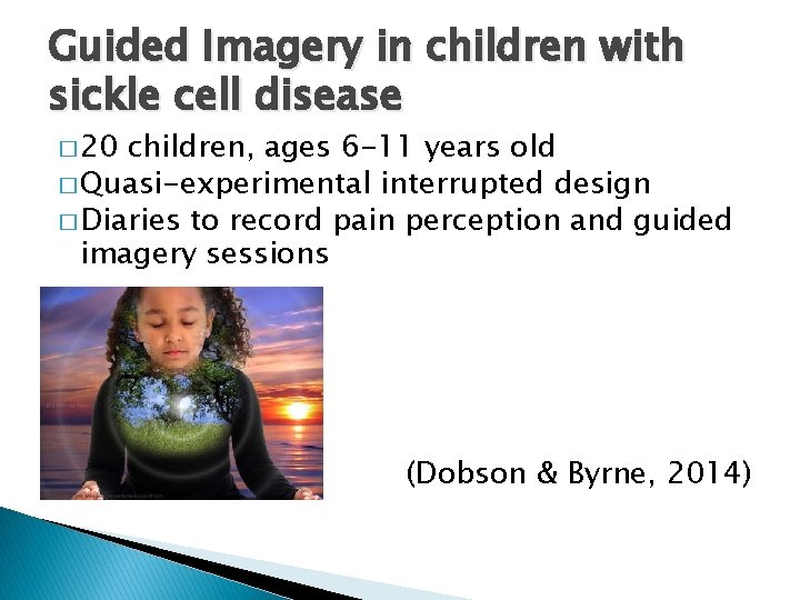 Guided Imagery in children with sickle cell disease � 20 children, ages 6 -11