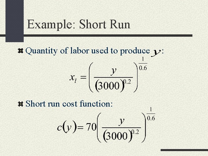 Example: Short Run Quantity of labor used to produce Short run cost function: :
