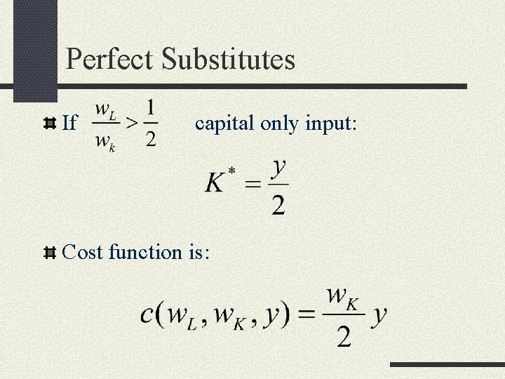 Perfect Substitutes If capital only input: Cost function is: 