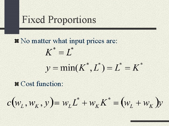 Fixed Proportions No matter what input prices are: Cost function: 