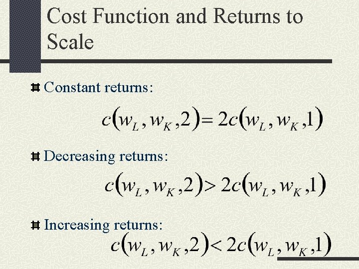 Cost Function and Returns to Scale Constant returns: Decreasing returns: Increasing returns: 