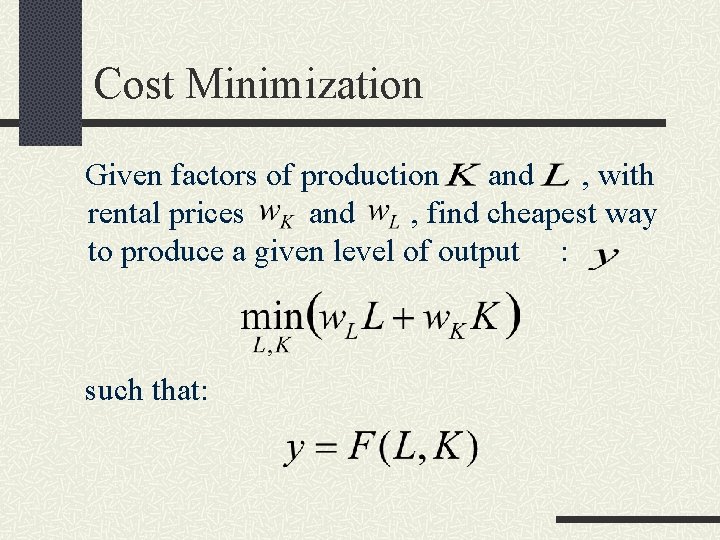 Cost Minimization Given factors of production and , with rental prices and , find