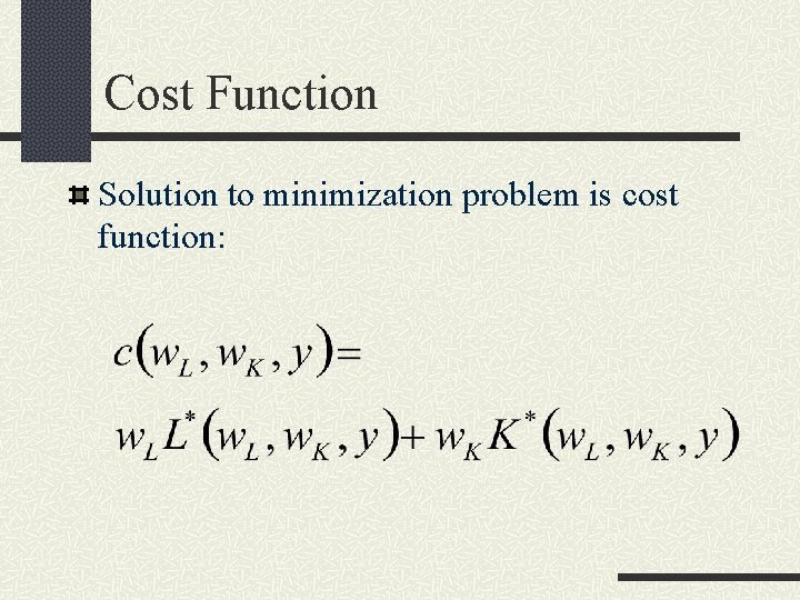 Cost Function Solution to minimization problem is cost function: 