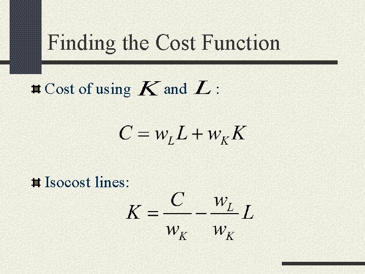 Finding the Cost Function Cost of using Isocost lines: and : 