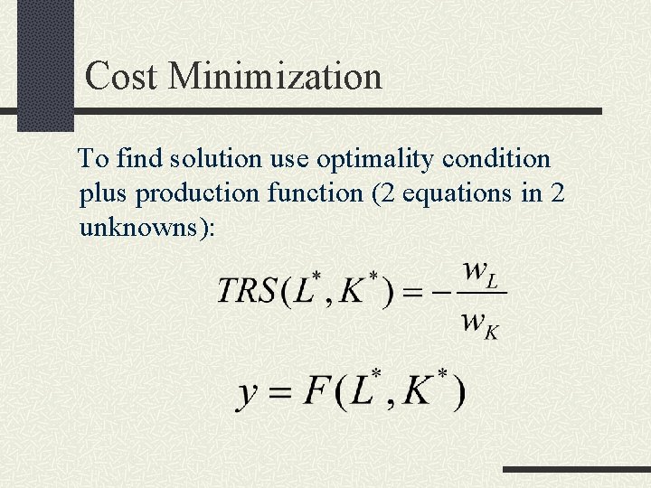 Cost Minimization To find solution use optimality condition plus production function (2 equations in