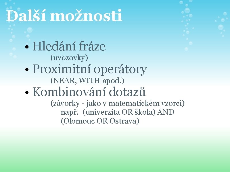 Další možnosti • Hledání fráze (uvozovky) • Proximitní operátory (NEAR, WITH apod. ) •