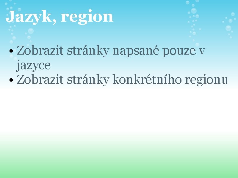 Jazyk, region • Zobrazit stránky napsané pouze v jazyce • Zobrazit stránky konkrétního regionu