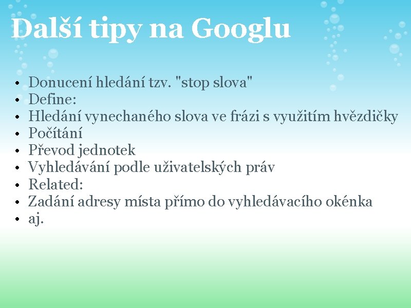 Další tipy na Googlu • • • Donucení hledání tzv. "stop slova" Define: Hledání