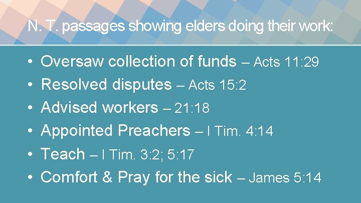 N. T. passages showing elders doing their work: • • • Oversaw collection of