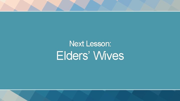Next Lesson: Elders’ Wives 