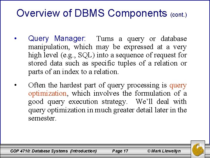 Overview of DBMS Components (cont. ) • Query Manager: Turns a query or database