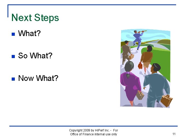 Next Steps n What? n So What? n Now What? Copyright 2009 by Hi.