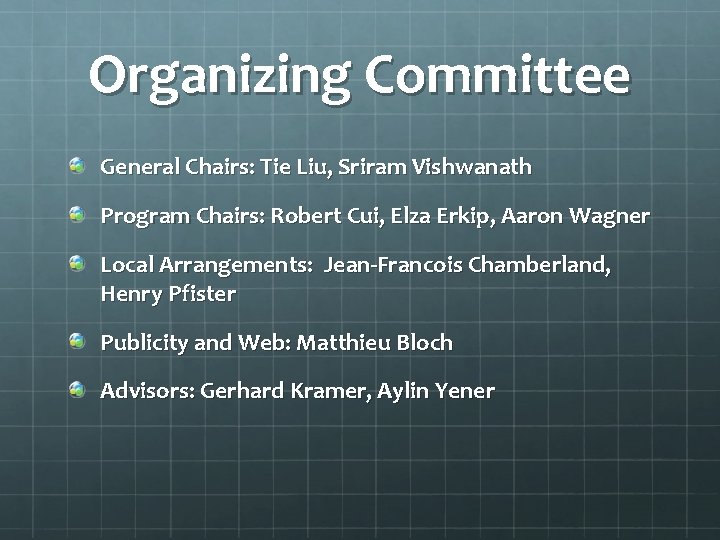 Organizing Committee General Chairs: Tie Liu, Sriram Vishwanath Program Chairs: Robert Cui, Elza Erkip,