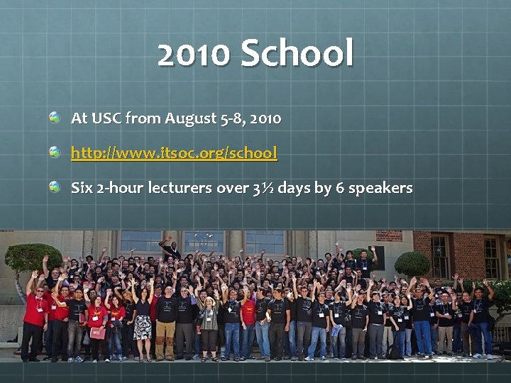 2010 School At USC from August 5 -8, 2010 http: //www. itsoc. org/school Six