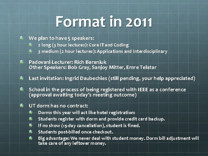 Format in 2011 We plan to have 5 speakers: 2 long (3 hour lectures):