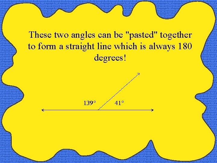 These two angles can be "pasted" together to form a straight line which is