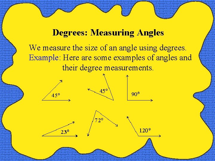 Degrees: Measuring Angles We measure the size of an angle using degrees. Example: Here