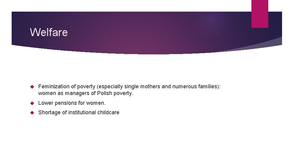 Welfare Feminization of poverty (especially single mothers and numerous families): women as managers of