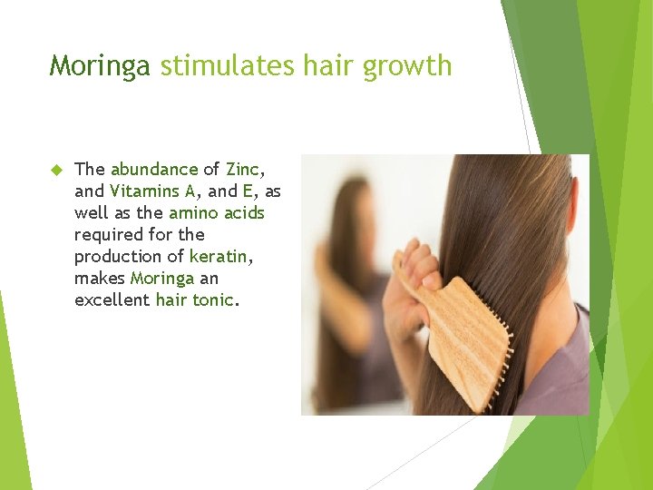 Moringa stimulates hair growth The abundance of Zinc, and Vitamins A, and E, as