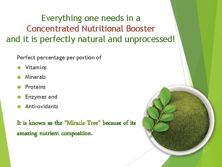 Everything one needs in a Concentrated Nutritional Booster and it is perfectly natural and